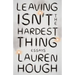 Leaving Isn't the Hardest Thing: Essays