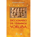 Diccionario de terminos yoruba: Pronunciacion, sinonimias, y uso practico del idioma lucumi de la nacion yoruba