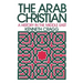 The Arab Christian: A History in the Middle East