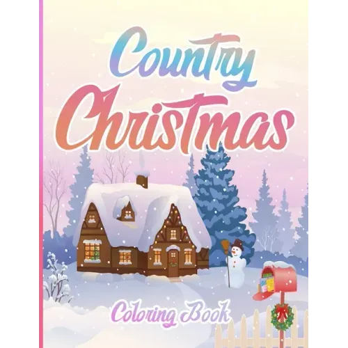 Country Christmas Coloring Book: An Adult Coloring Book Featuring Festive and Beautiful Christmas Scenes in the Country ( Christmas Coloring Book For