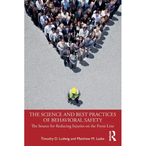 The Science and Best Practices of Behavioral Safety: The Source for Reducing Injuries on the Front Line - Paperback