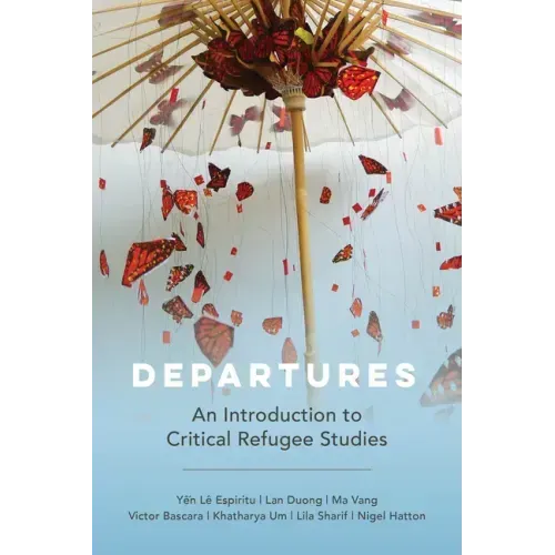 Departures: An Introduction to Critical Refugee Studies Volume 3