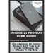 iPhone 11 Pro Max User Guide: The Beginner to Expert Manual with Tips and Tricks to Master the iPhone 11 Pro Max