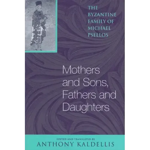 Mothers and Sons, Fathers and Daughters: The Byzantine Family of Michael Psellos