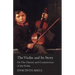 The Violin and its Story - Or; The History and Construction of the Violin