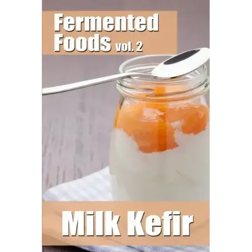 Fermented Foods vol. 2: Milk Kefir