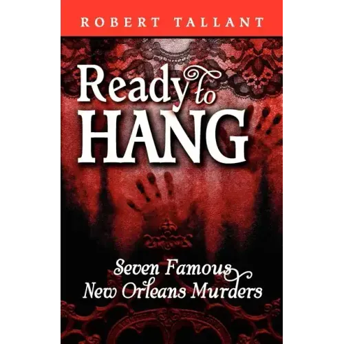 Ready to Hang: Seven Famous New Orleans Murders