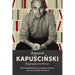 Ryszard Kapuscinski: Biography of a Writer