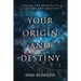 Your Origin and Destiny: Explore the Meaning of Life, Time, and Creation