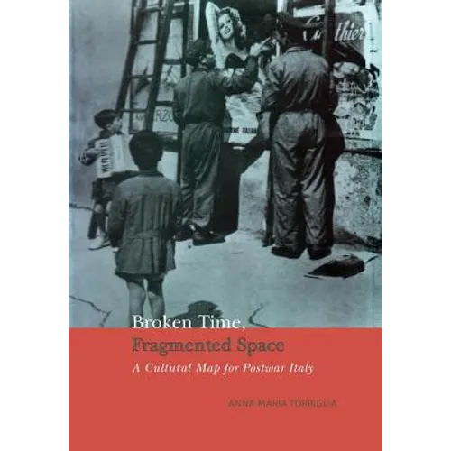 Broken Time, Fragmented Space: A Cultural Map of Postwar Italy