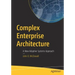 Complex Enterprise Architecture: A New Adaptive Systems Approach