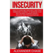 Insecurity: How To Overcome Insecurity And Start Embracing Yourself To Increase Your Self-Esteem, Eliminate Anxiety, Jealousy and Procrastination