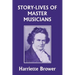 Story-Lives of Master Musicians (Yesterday's Classics)