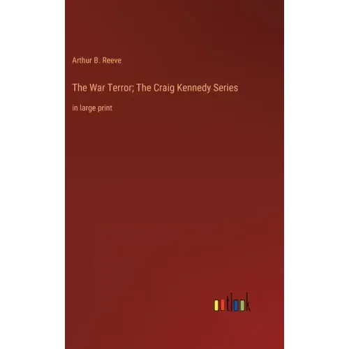 The War Terror; The Craig Kennedy Series: in large print