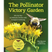 The Pollinator Victory Garden: Win the War on Pollinator Decline with Ecological Gardening; Attract and Support Bees, Beetles, Butterflies, Bats, and