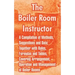 The Boiler Room Instructor: A Compilation of Methods, Suggestions and Data; Together with Rules, Formulas and Tables, Covering Arrangement, Operat