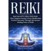 Reiki: Heal Yourself & Others With Reiki. Clear Negative Energy & Start Manifesting Positive Outcomes Through The Ancient Healing Power of Reiki