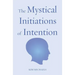 The Mystical Initiations of Intention