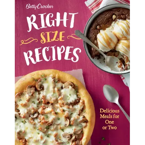 Betty Crocker Right-Size Recipes: Delicious Meals for One or Two