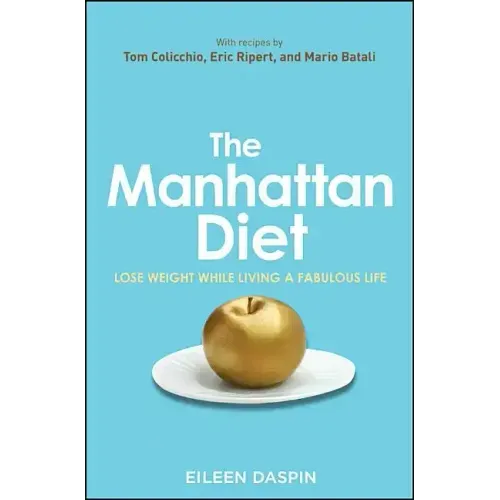 The Manhattan Diet: Lose Weight While Living a Fabulous Life