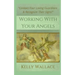 Working With Your Angels: Contact Your Loving Guardians and Recognize Their Messages