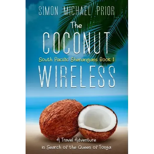 The Coconut Wireless: A Travel Adventure in Search of the Queen of Tonga