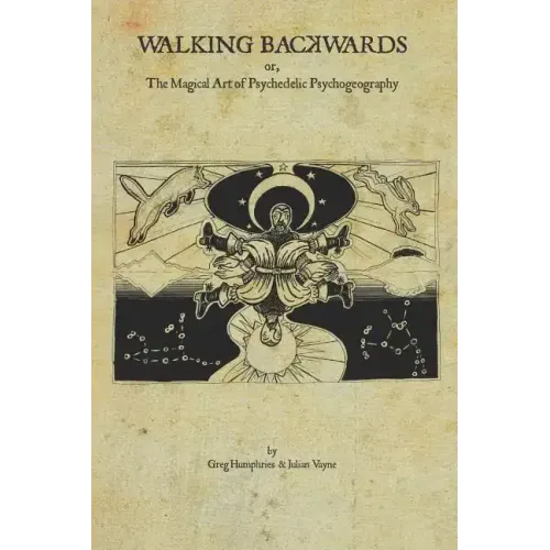 Walking Backwards: The Magical Art of Psychedelic Psychogeography