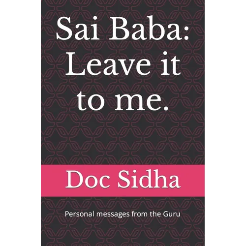 Sai Baba: Leave it to me.: Sai Baba messages.