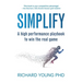 Simplify: A high performance playbook to win the real game