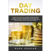 Day Trading: This Book Includes: Day Trading Strategies & Stock Market Investing for Beginners, Learn Principle Strategies for Fore