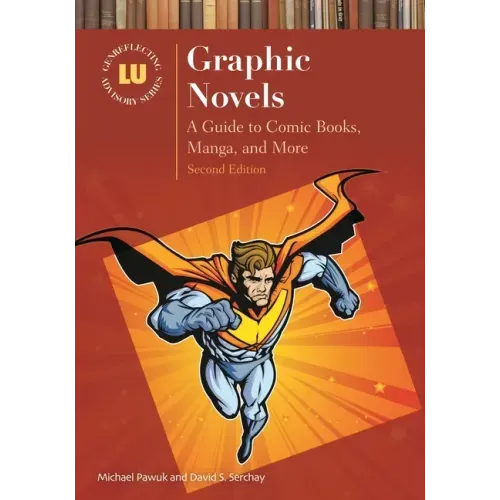 Graphic Novels: A Guide to Comic Books, Manga, and More