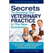 Secrets To Growing Your Veterinary Practice In The New Economy: Practical MUST KNOW Strategies You Were NEVER TAUGHT at Veterinary School