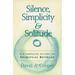 Silence, Simplicity & Solitude: A Complete Guide to Spiritual Retreat