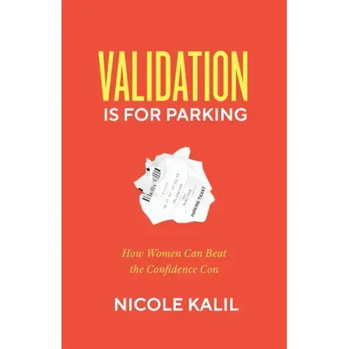 Validation Is For Parking: How Women Can Beat the Confidence Con