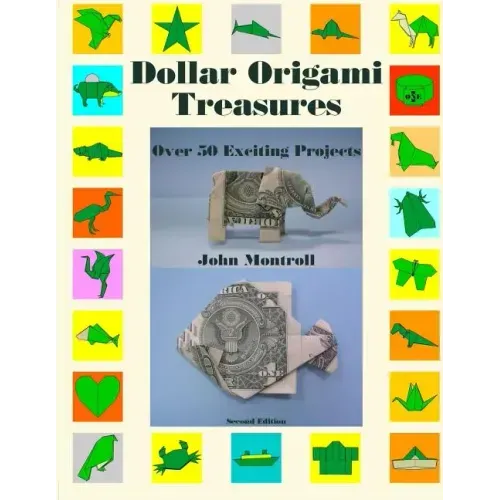 Dollar Origami Treasures: Over 50 Exciting Projects