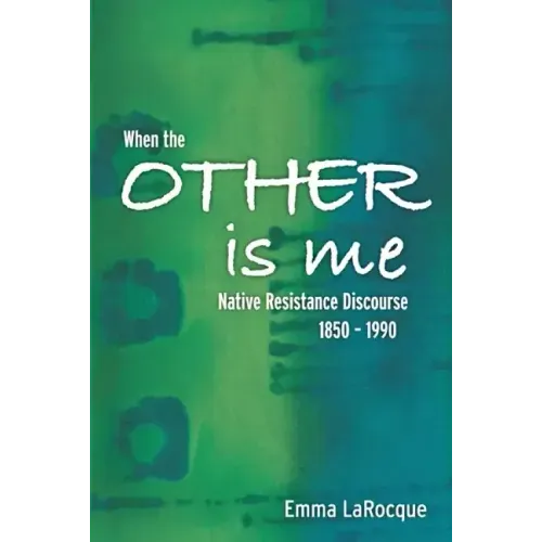 When the Other Is Me: Native Resistance Discourse, 1850-1990