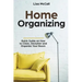 Home Organizing: Quick Guide on How to Clean, Declutter and Organize Your Room