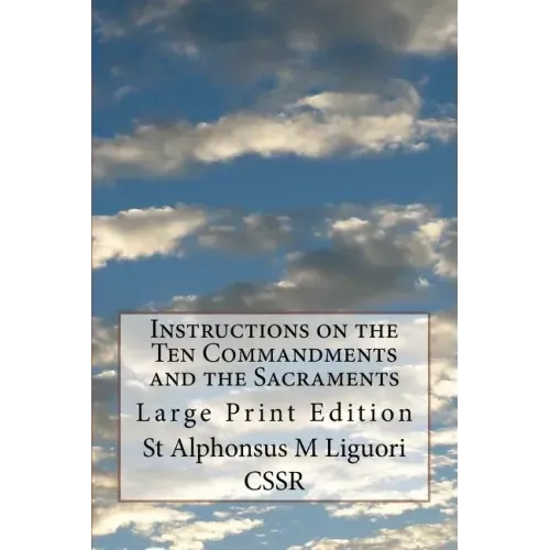 Instructions on the Ten Commandments and the Sacraments: Large Print Edition