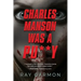 Charles Manson Was A Pu**y
