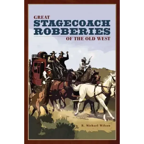 Great Stagecoach Robberies of the Old West