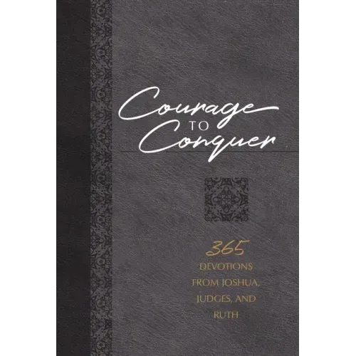 Courage to Conquer: 365 Devotions from Joshua, Judges, and Ruth