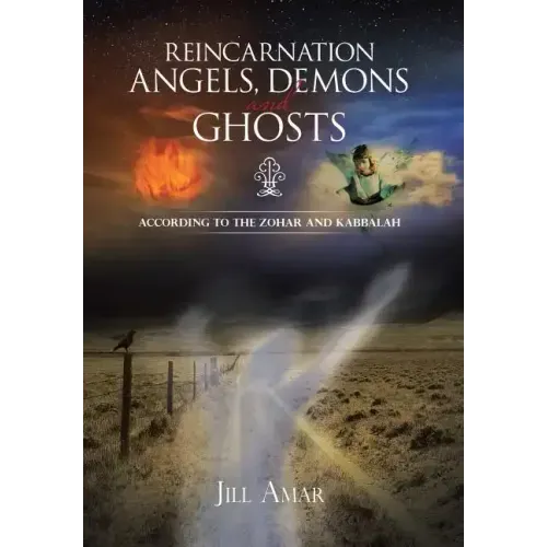 Reincarnation Angels, Demons and Ghosts: According to the Zohar and Kabbalah