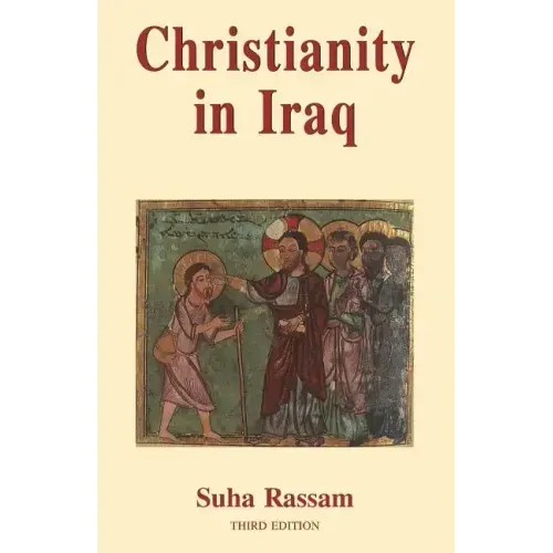Christianity in Iraq: Its Origins and Development to the Present Day