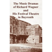 The Music Dramas of Richard Wagner and His Festival Theatre in Bayreuth