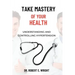 Take Mastery of Your Health: Understanding And Controlling Hypertension