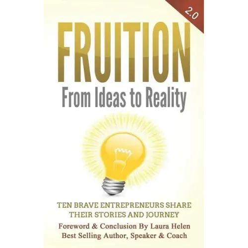 Fruition - From Ideas to Reality: Ten brave entrepreneurs share their stories and journey