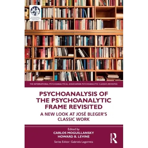 Psychoanalysis of the Psychoanalytic Frame Revisited: A New Look at José Bleger's Classic Work