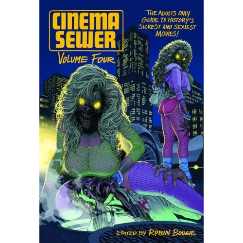 Cinema Sewer Volume 4: The Adults Only Guide to History's Sickest and Sexiest Movies!