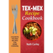 Tex-Mex Recipe Cookbook: Favorite Tex-Mex Recipes For Home Cooking