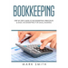 Bookkeeping: Step by Step Guide to Bookkeeping Principles & Basic Bookkeeping for Small Business